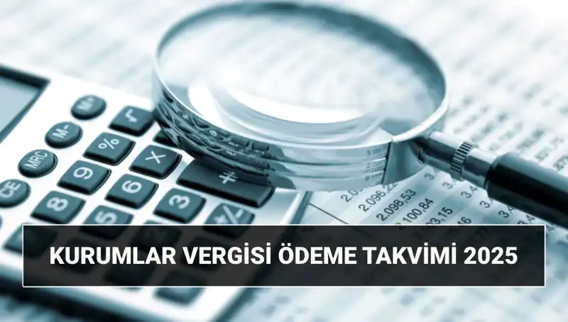 2025 Yılına Özel Kurumlar Vergisi Oranı ve Süreçleri Açıklandı