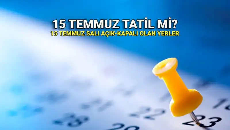 15 Temmuz Resmi Tatil mi? Açık ve Kapalı Yerler Hakkında Bilmeniz Gerekenler