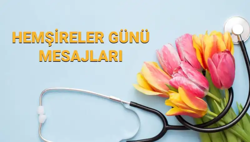 Hemşireler Günü 2025: Annelere, Eşlere ve Arkadaşlara Özel Mesajlar