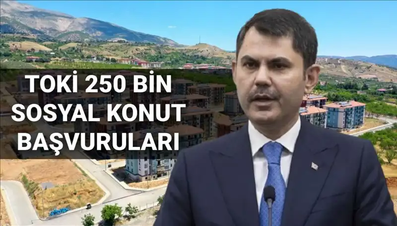TOKİ 250 Bin Sosyal Konut Başvuruları 2025'te Başlıyor! İşte Tarih