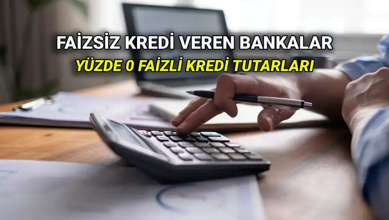 2025 Yılında Yüzde 0 Faizli Kredi Sunan Bankalar ve Detayları