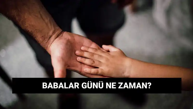 2025’te Babalar Günü Ne Zaman? Tarihçesi ve Anlamı